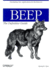 Beep: the Definitive Guide: Developing New Applications for the Internet