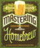 Mastering Homebrew: the Complete Guide to Brewing Delicious Beer (Beer Brewing Bible, Homebrewing Book)