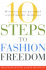 10 Steps to Fashion Freedom: Discover Your Personal Style From the Inside Out