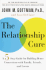 The Relationship Cure: a Five-Step Guide for Building Better Connections With Family, Friends, and Lovers