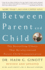 Between Parent and Child: the Bestselling Classic That Revolutionized Parent-Child Communication