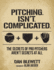 Pitching. Isn't. Complicated.: The Secrets Of Pro Pitchers Aren't Secrets At All