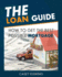 The Loan Guide: How to Get the Best Possible Mortgage