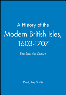 A History of the Modern British Isles, 1603-1707: the Double Crown