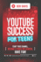 YouTube Success For Teens: Start Your Channel, Become a Video Influencer, Have Fun!