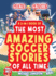 Goals Galore! a 2-in-1 Book of 'the Most Amazing Soccer Stories of All Time for Kids! : Unique, Entertaining and Inspirational Moments From the World of Soccer!
