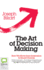 The Art of Decision Making: How We Move From Indecision to Smart Choices