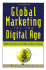 Global Marketing for the Digital Age: Globalize Your Business With Digital and Online Technology