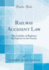 Railway Accident Law: the Liability of Railways for Injuries to the Person (Classic Reprint)