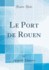 Le Port De Rouen (Classic Reprint)