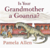 Is Your Grandmother a Goanna? . Pamela Allen