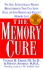 The Memory Cure: the Safe Scientifically Proven Breakthrough That Can Slow Halt Or Even Reverse Age-Related Memory Loss