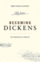 Becoming Dickens: the Invention of a Novelist