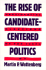 The Rise of Candidate-Centered Politics: Presidential Elections of the 1980s