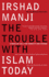 The Trouble With Islam Today: a Wake-Up Call for Honesty and Change