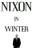 Nixon in Winter: His Final Revelations About Diplomacy, Watergate, and Life Out of the Arena