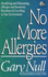 No More Allergies: Identifying and Eliminating Allergies and Sensitivity Reactions to Everything in Your Environment (the Gary Null Natural Health Library)