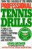 Professional Tennis Drills: 75 Drills to Perfect Your Strokes, Footwork, Conditioning, Court Movement, and Strategy