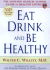 Eat, Drink, and Be Healthy: the Harvard Medical School Guide to Healthy Eating