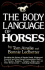 The Body Language of Horses: Revealing the Nature of Equine Needs, Wishes and Emotions and How Horses Communicate Them-for Owners, Breeders, ...All Other Horse Lovers Including Handicappers