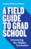 A Field Guide to Grad School: Uncovering the Hidden Curriculum (Skills for Scholars, 22)
