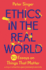 Ethics in the Real World: 90 Essays on Things That Matter-a Fully Updated and Expanded Edition