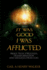 It Was Good I Was Afflicted: Trials, Tests, Struggles, Transformation and Messages from God