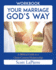 Your Marriage God's Way Workbook: A Biblical Guide to a Christ-Centered Relationship