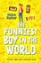 The Funniest Boy in the World (the Sequel to the Hilarious Award Winning the Boy Who Made Everyone Laugh)