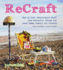 Recraft: How to Turn Second-Hand Stuff Into Beautiful Things for Your Home, Family, and Friends