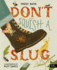 Don't Squish a Slug: a Wonderful Celebration of Marvellous Minibeasts!