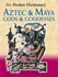 The British Museum Pocket Dictionary of Aztec & Maya Gods & Goddesses (British Museum Pocket Dictionaries)
