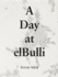A Day at Elbulli: an Insight Into the Ideas, Methods and Creativity of Ferran Adri