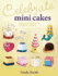 Celebrate With Minicakes: Designs and Techniques for Creating Over 25 Celebration Minicakes