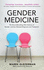 Gender Medicine: the Groundbreaking New Science of Gender-and Sex-Related Diagnosis and Treatment