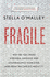 Fragile: Why We Feel More Anxious, Stressed and Overwhelmed Than Ever, and What We Can Do About It
