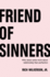 Friend of Sinners: Why Jesus Cares More About Relationship Than Perfection
