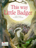 This Way, Little Badger (Picture Stories)