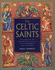 The Celtic Saints: an Illustrated and Authoritative Guide to These Extraordinary Men and Women