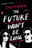 The Future Won't Be Long: a Novel