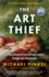 The Art Thief a True Story of Love, Crime, and a Dangerous Obsession