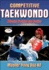 Competitive Taekwondo: Championship Techniques and Training