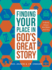 Finding Your Place in God's Great Story: a Book About the Bible and You