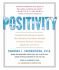 Positivity: Groundbreaking Research Reveals How to Embrace the Hidden Strength of Positive Emotions, Overcome Negativity, and Thrive