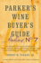 Parker's Wine Buyer's Guide: the Complete, Easy-to-Use Reference on Recent Vintages, Prices, and Ratings for More Than 8, 000 Wines From All the Major Wine Regions, 7th Edition