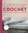 Everyday Crochet: the Complete Beginner's Guide: 15+ Cozy Patterns