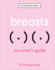 Breasts: an Owner's Guide (the Body Literacy Library)