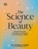 The Science of Beauty: Debunk the Myths and Discover What Goes Into Your Beauty Routine (Dk)