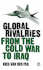 Global Rivalries From the Cold War to Iraq