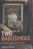 Two Babushkas: How My Grandmothers Survived Hitlers War and Stalins Peace